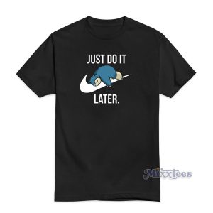 Just Do It Later Pokemon Snorlax T-Shirt
