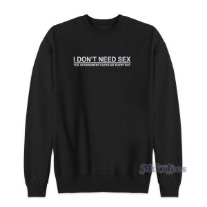 I Don’t Need Sex Sweatshirt for Unisex