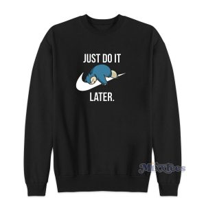 Just Do It Later Pokemon Snorlax Sweatshirt For Unisex
