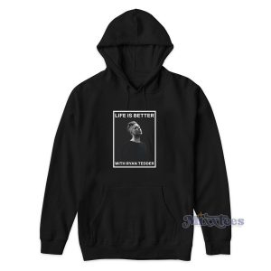 Life Is Better With Ryan Tedder Hoodie for Unisex