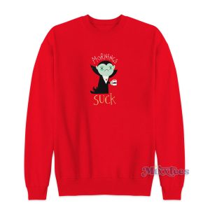 Mornings Suck Classic Sweatshirt for Unisex