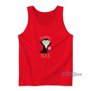 Mornings Suck Tank Top for Unisex