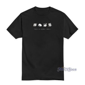 THIS IS HOW I ROLL T-Shirt
