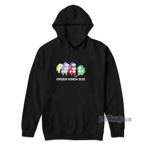 Among Us Green Kinda Sus Hoodie for Unisex