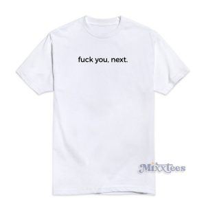 Fuck You Next T-Shirt
