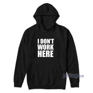 I Don't Work Here Hoodie for Unisex