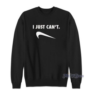 I Just Can't Funny Sweatshirt for Unisex