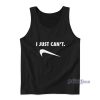 I Just Can't Funny Tank Top for Unisex