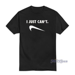 I Just Can't Funny T-Shirt