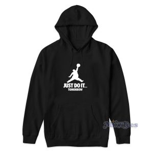 Just do It Tomorrow Jordan Parody Hoodie for Unisex