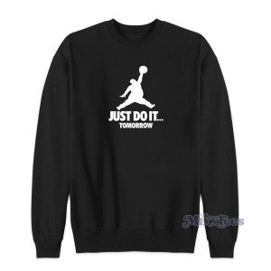 Just do It Tomorrow Jordan Parody Sweatshirt for Unisex