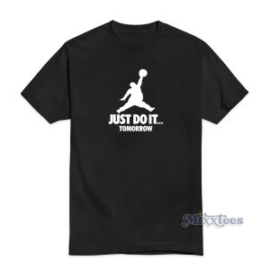 Just do It Tomorrow Jordan Parody T-Shirt