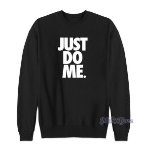 Just Do Me Sweatshirt for Unisex