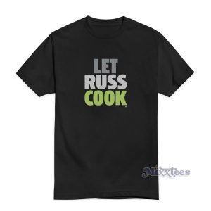 Let Russ Cook T-Shirt