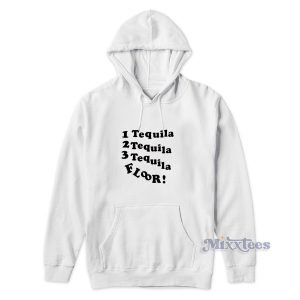 1 Tequila 2 Tequila 3 Tequila Floor Hoodie