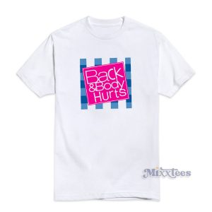 Back And Body Hurts White T-Shirt