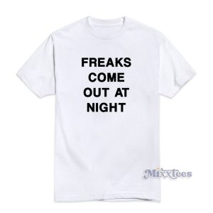 Freaks Come Out At Night T-Shirt