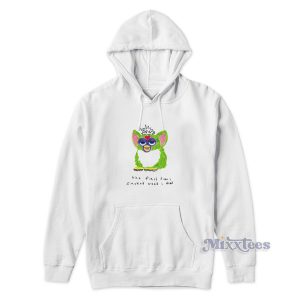 Furby The First Time I Smoked Weed I Died Hoodie