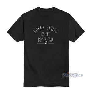Harry Styles Is My Boyfriend T-Shirt for Unisex