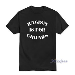 Racism Is For Choads T-Shirt for Unisex