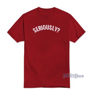 Seriously T-Shirt Men's and Women's