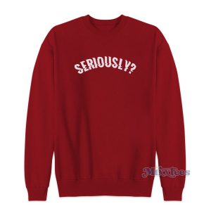 Seriously Sweatshirt Men's and Women's