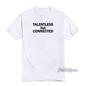 TALENTLESS BUT CONNECTED T-Shirt