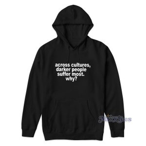 Across Cultures Darker People Suffer Most Hoodie