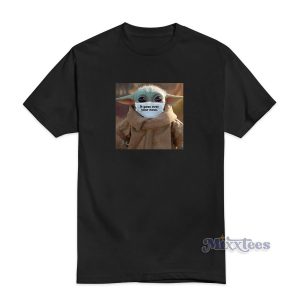 Baby Yoda It Goes Over Your Nose T-Shirt