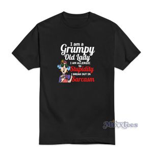 I Am a Grumpy Old Lady I Am Allergic To Stupidity T-Shirt