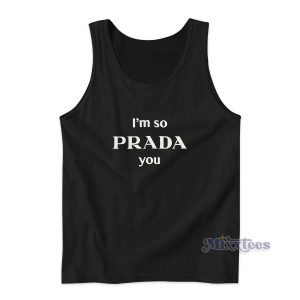 I'm So Prada You Tank Top Cheap Custom