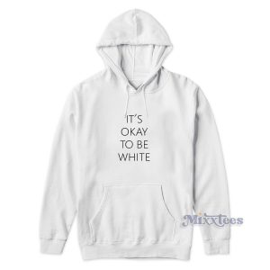 It's Ok To Be White Hoodie for Unisex
