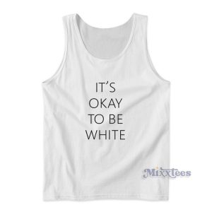 It's Ok To Be White Tank Top for Unisex