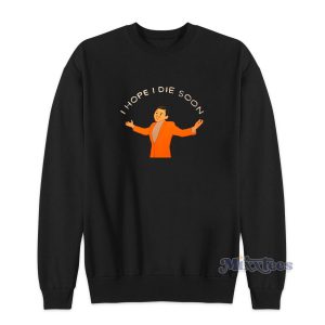 Joan Cornella I Hope I Die Soon Sweatshirt