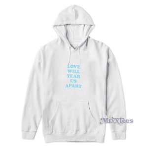 Love Will Tear Us Apart Hoodie