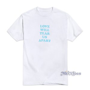 Love Will Tear Us Apart T-Shirt