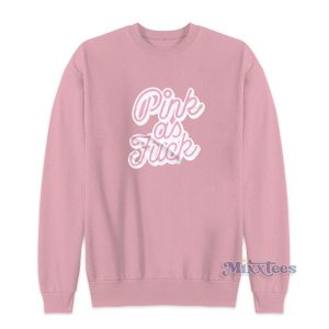 Pink As Fuck Sweatshirt for Unisex