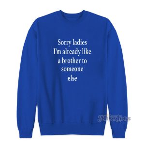 Im Already Like a Brother Sweatshirt