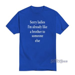Im Already Like a Brother T-Shirt