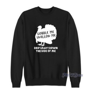 Turkey Gobble Me Swallow Me Sweatshirt