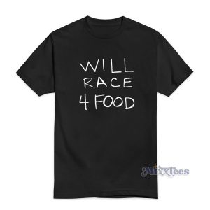 Will Race 4 Food T-Shirt Cheap Custom