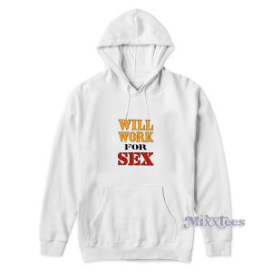 Miley Cyrus Will Work For Sex Hoodie