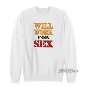 Miley Cyrus Will Work For Sex Sweatshirt