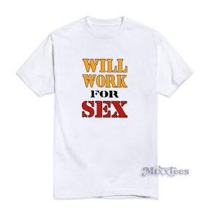 Miley Cyrus Will Work For Sex T-Shirt