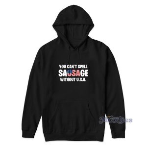 You Cant Spell Sausage Without Usa Hoodie