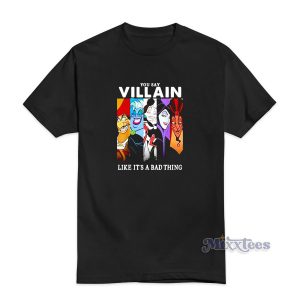 Disney Villain Like It's a Bad Thing T-Shirt