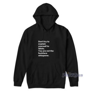 DON’T TRY TO EXPLAIN YOURSELF TO IDIOTS Hoodie