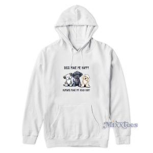 Dogs Make Me Happy Humans Mae My Head Hurt Hoodie