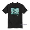 Drink Water Don't Be Racist T-Shirt