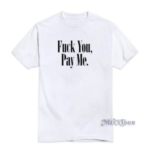 Fuck You Pay Me T-Shirt for Unisex